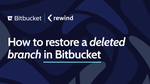How to Restore a Deleted Branch in Bitbucket